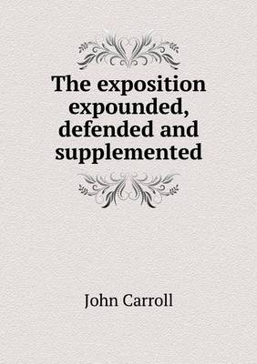 Book cover for The exposition expounded, defended and supplemented