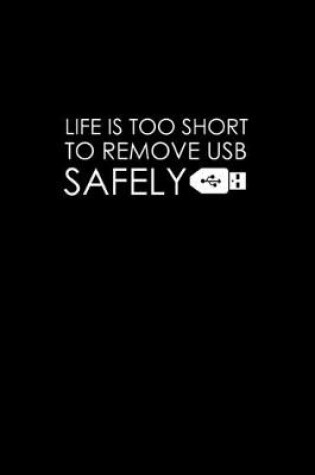 Cover of Life is too short to remove USB safely