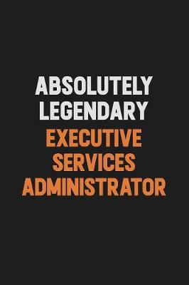 Book cover for Absolutely Legendary Executive Services Administrator