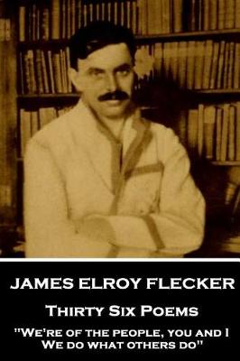 Book cover for James Elroy Flecker - Thirty Six Poems