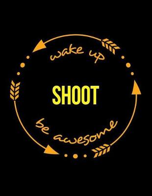 Book cover for Wake Up Shoot Be Awesome Notebook for a Camera Operator, Composition Journal