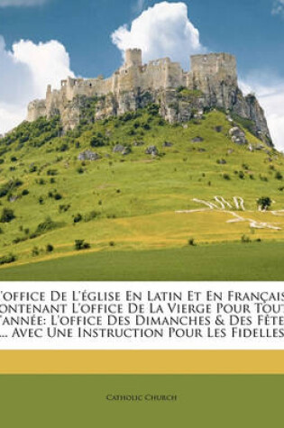 Cover of L'Office de L'Eglise En Latin Et En Francais. Contenant L'Office de La Vierge Pour Toute L'Annee