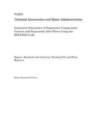 Book cover for Numerical Simulation of Supersonic Compression Corners and Hypersonic Inlet Flows Using the Rplus2d Code