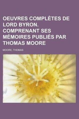 Cover of Oeuvres Completes de Lord Byron. Comprenant Ses Memoires Publies Par Thomas Moore (6)