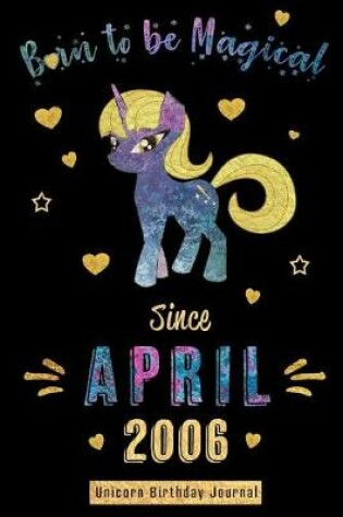 Cover of Born to Be Magical Since April 2006 - Unicorn Birthday Journal