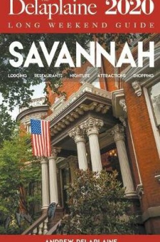 Cover of Savannah - The Delaplaine 2020 Long Weekend Guide