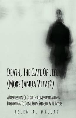 Book cover for Death, The Gate Of Life? (Mors Janua Vitae?) - A Discussion Of Certain Communications Purporting To Come From Frederic W.H. Myers