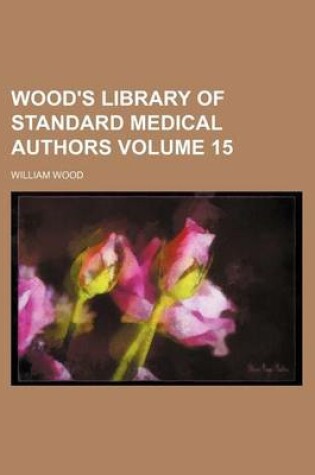 Cover of Wood's Library of Standard Medical Authors Volume 15