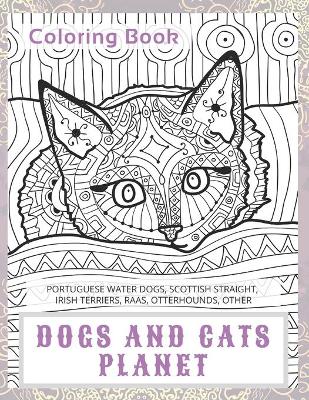 Book cover for Dogs and Cats Planet - Coloring Book - Portuguese Water Dogs, Scottish Straight, Irish Terriers, Raas, Otterhounds, other