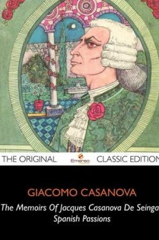 Cover of The Memoirs of Jacques Casanova de Seingalt, Spanish Passions - The Original Classic Edition