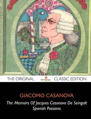 Book cover for The Memoirs of Jacques Casanova de Seingalt, Spanish Passions - The Original Classic Edition