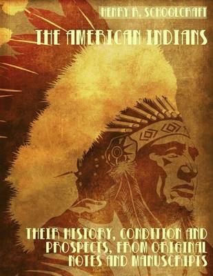 Book cover for The American Indians : Their History, Condition and Prospects, from Original Notes and Manuscripts (Illustrated)