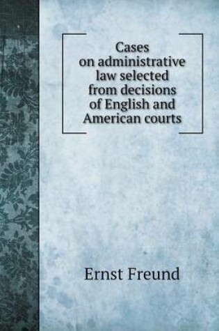 Cover of Cases on administrative law selected from decisions of English and American courts