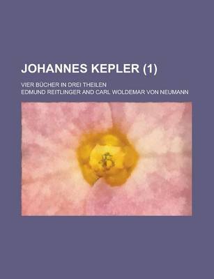 Book cover for Johannes Kepler; Vier Bucher in Drei Theilen (1 )