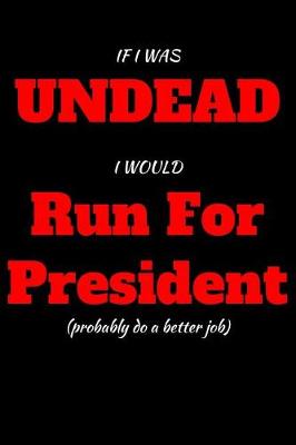 Book cover for If I Was Undead I Would Run For President