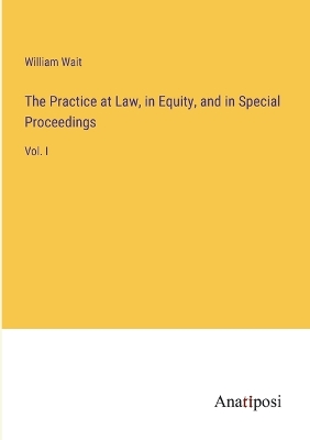 Book cover for The Practice at Law, in Equity, and in Special Proceedings