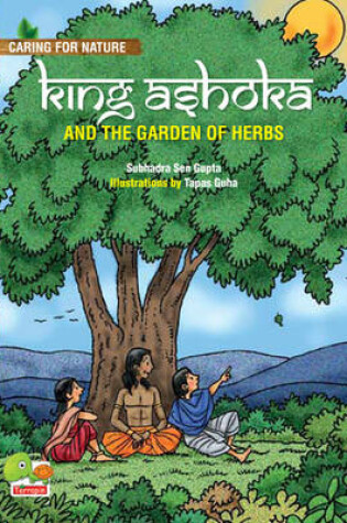 Cover of King Ashoka and the Garden of Herbs (A Lesson from History About Trees and Plants and Their Benefits)