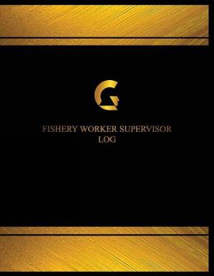 Cover of Fishery Worker Supervisor Log (Logbook, Journal - 125 pages, 8.5 x 11 inches)