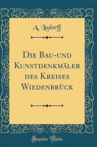Cover of Die Bau-Und Kunstdenkmaler Des Kreises Wiedenbruck (Classic Reprint)