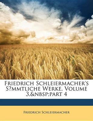 Book cover for Friedrich Schleiermacher's Smmtliche Werke, Volume 3, Part 4