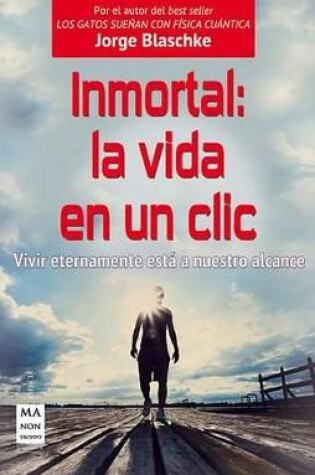 Cover of Inmortal: La Vida En Un CLIC