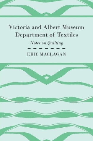 Cover of Victoria and Albert Museum Department of Textiles - Notes on Quilting