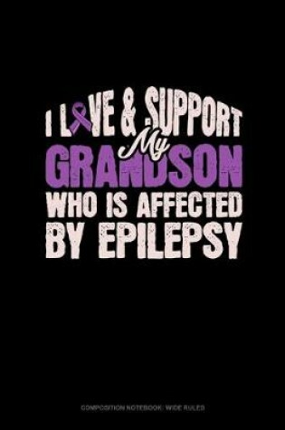 Cover of I Love & Support My Grandson Who Is Affected By Epilepsy