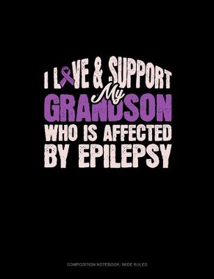 Book cover for I Love & Support My Grandson Who Is Affected By Epilepsy