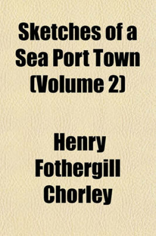 Cover of Sketches of a Sea Port Town (Volume 2)