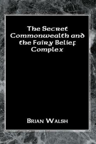 Cover of The Secret Commonwealth and the Fairy Belief Complex