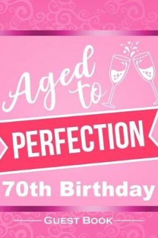 Cover of Aged To Perfection 70th Birthday Guest Book