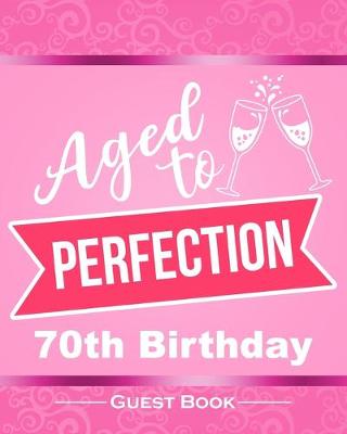 Book cover for Aged To Perfection 70th Birthday Guest Book