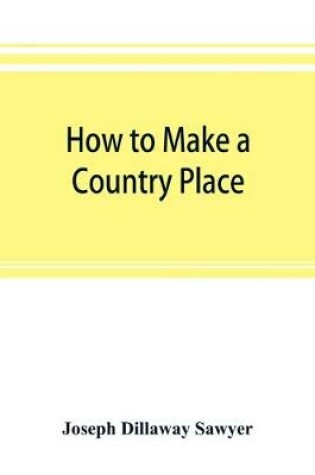 Cover of How to make a country place