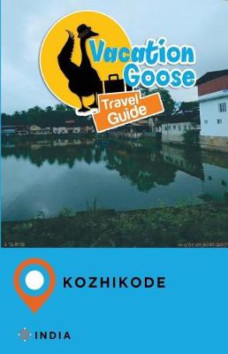 Book cover for Vacation Goose Travel Guide Kozhikode India