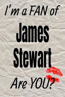 Book cover for I'm a Fan of James Stewart Are You? Creative Writing Lined Journal