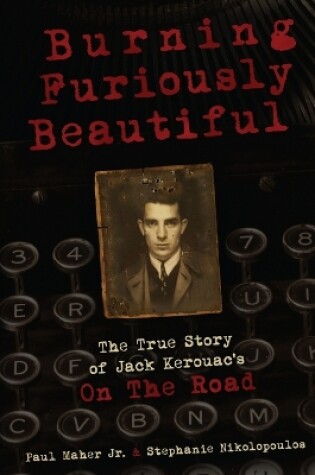 Cover of Burning Furiously Beautiful: the True Story of Jack Kerouac's "on the Road"