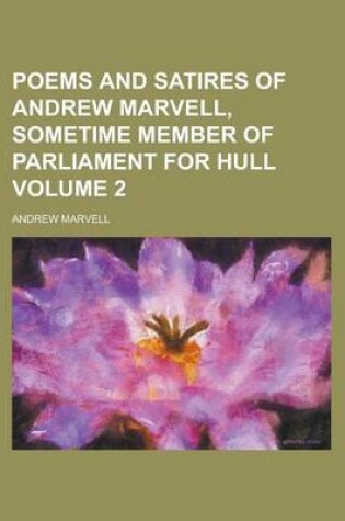 Cover of Poems and Satires of Andrew Marvell, Sometime Member of Parliament for Hull Volume 2