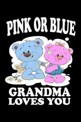 Cover of Pink Or Blue Grandma Loves You