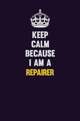 Book cover for Keep Calm Because I Am A Repairer