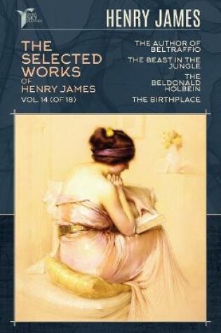 Cover of The Selected Works of Henry James, Vol. 14 (of 18)