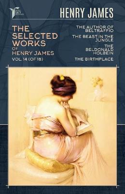 Cover of The Selected Works of Henry James, Vol. 14 (of 18)