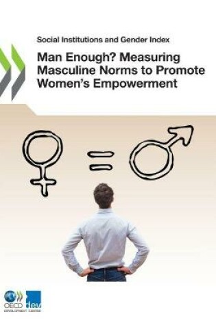 Cover of Man Enough? Measuring Masculine Norms to Promote Women's Empowerment