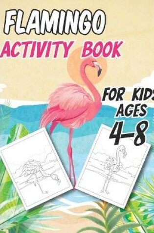 Cover of Flamingo Activity Book for Kids Ages 4-8