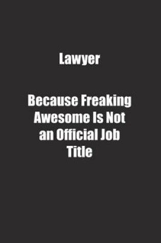 Cover of Lawyer Because Freaking Awesome Is Not an Official Job Title.