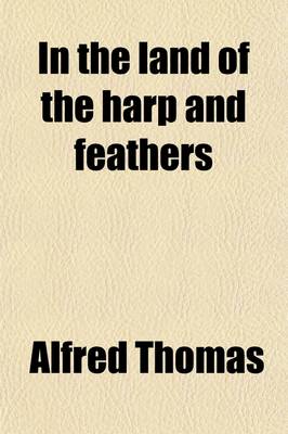 Book cover for In the Land of the Harp and Feathers; A Series of Welsh Village Idylls