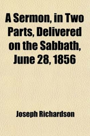 Cover of A Sermon, in Two Parts, Delivered on the Sabbath, June 28, 1856; The Close of the Fiftieth Year of His Ministry, as Pastor of the First Church