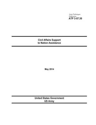 Book cover for Army Techniques Publication ATP 3-57.30 Civil Affairs Support to Nation Assistance May 2014