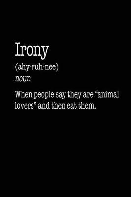 Book cover for Irony When People Say They Are "Animal Lovers" And Then Eat Them