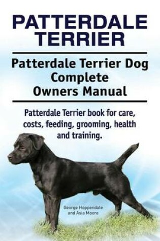 Cover of Patterdale Terrier. Patterdale Terrier Dog Complete Owners Manual. Patterdale Terrier book for care, costs, feeding, grooming, health and training.