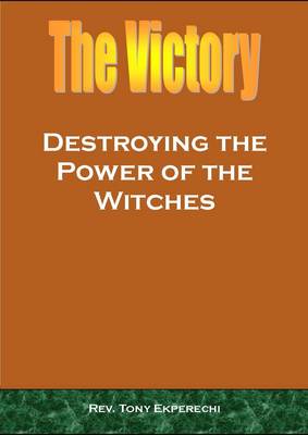Cover of The Victory, Destroying the Power of the Witches